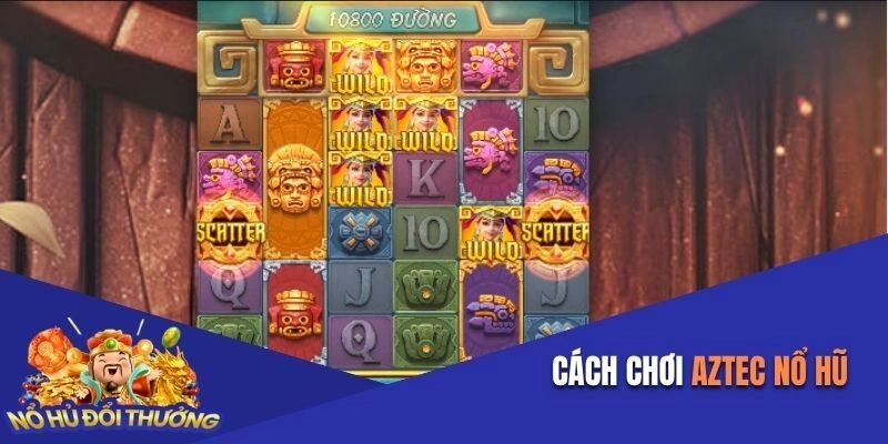 Cách Chơi Aztec Nổ Hũ Đổi Thưởng Nhận Mức Thưởng Chiến Thắng X600